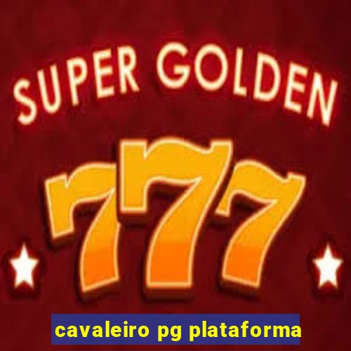 cavaleiro pg plataforma